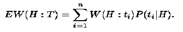 EW(H:E)=sum(W(H:ti)P(ti|H))