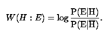 W(H:E)=log(P(E|H)/P(E|not H))